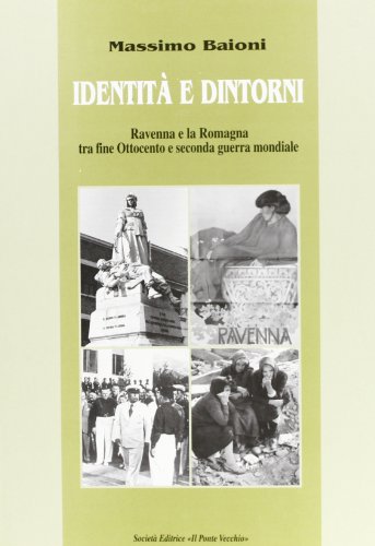 9788883120510: Identit e dintorni. Ravenna e la Romagna tra fine Ottocento e seconda guerra mondiale (Storie)