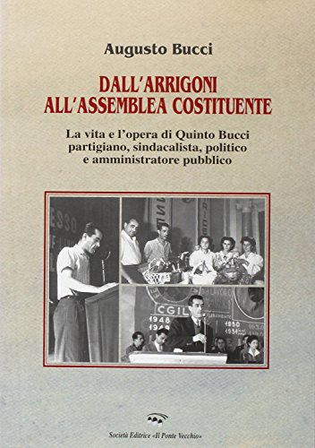 9788883125997: Dall'Arrigoni all'assemblea costituente. La vita e l'opera di Quinto Bucci (Vicus. Testi e documenti di storia locale)