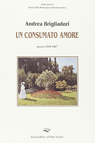 9788883126468: Un consumato amore (Alma poesis. Poeti della Romagna contemp.)