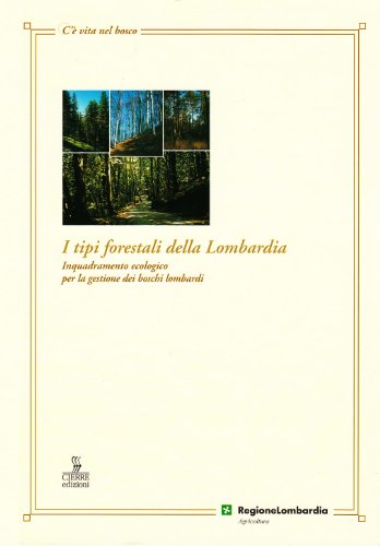 9788883141683: I tipi forestali della Lombardia. Inquadramento ecologico per la gestione dei boschi lombardi (C' vita nel bosco)