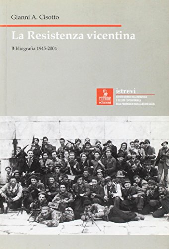 Stock image for La Resistenza Vicentina. Bibliografia 1945-2004 for sale by libreriauniversitaria.it