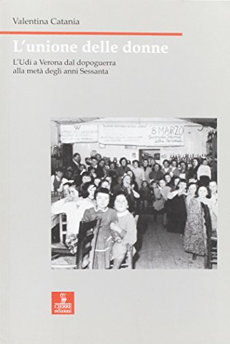 Stock image for L'unione Delle Donne. L'udi a Verona Dal Dopoguerra Alla Met Degli Anni Sessanta for sale by libreriauniversitaria.it