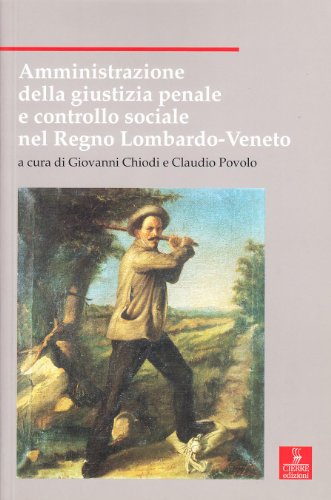 Beispielbild fr Amministrazione della giustizia penale e controllo sociale nel Regno Lombardo-Veneto zum Verkauf von Powell's Bookstores Chicago, ABAA