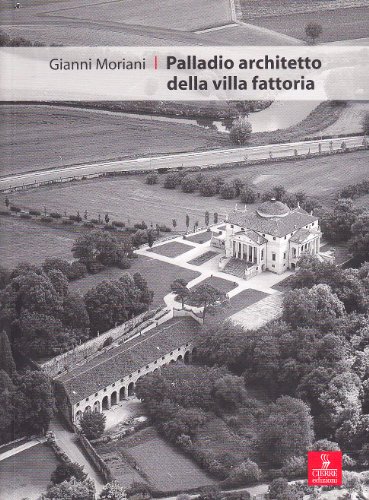 Beispielbild fr PALLADIO ARCHITETTO DELLA VILLA FATTORIA- Territorio, agricville, barchessa, cantine e cucine nella terraferma veneziana del XVI secolo zum Verkauf von FESTINA  LENTE  italiAntiquariaat