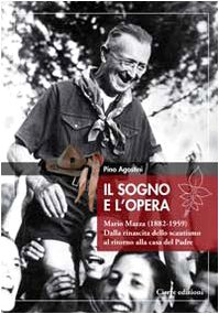 Beispielbild fr Il sogno e l'opera. Mario Mazza (1882-1959). Dalla rinascita dello scoutismo al ritorno alla casa del padre zum Verkauf von medimops