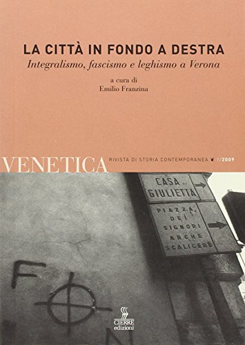 9788883145414: Venetica. Annuario di storia delle Venezie in et contemporanea. La citt in fondo a destra. Integralismo, fascismo e leghismo a Verona (2009) (Vol. 1)