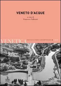 Beispielbild fr Venetica. Annuario Di Storia Delle Venezie in Et Contemporanea (2013). Vol. 2: Veneto D'acque. zum Verkauf von libreriauniversitaria.it