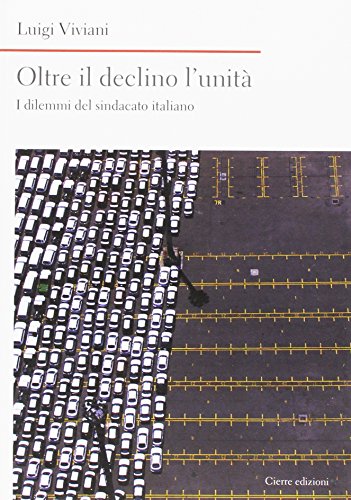 Stock image for Oltre il declino l'unit. I dilemmi del sindacato italiano for sale by libreriauniversitaria.it