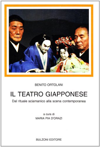 Il teatro giapponese. Dal rituale sciamanico alla scena contemporanea (9788883190377) by Benito Ortolani