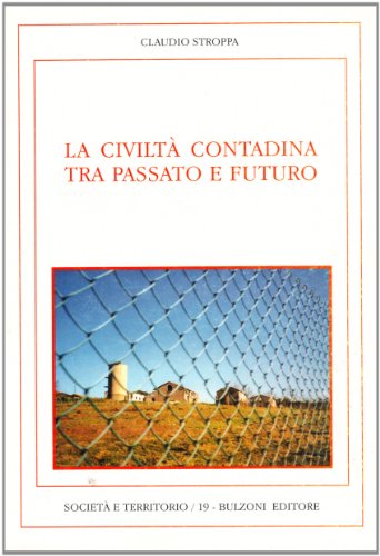 La civiltaÌ€ contadina tra passato e futuro (SocietaÌ€ e territorio) (Italian Edition) (9788883193453) by Stroppa, Claudio