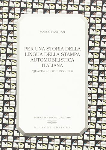Per una storia della lingua della stampa automobilistica italiana Quattroruote, 1956-1996 (Biblioteca di cultura) (Italian Edition) (9788883193590) by Fantuzzi, Marco