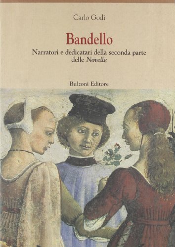 9788883195778: Bandello. Narratori e dedicatari della seconda parte delle Novelle (Centro studi Europa corti. Bibl. '500)