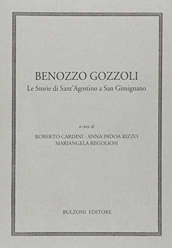 Imagen de archivo de Benozzo Gozzoli. Le Storie di Sant Agostino a San Gimignano. a la venta por Antiquariat Bernhardt