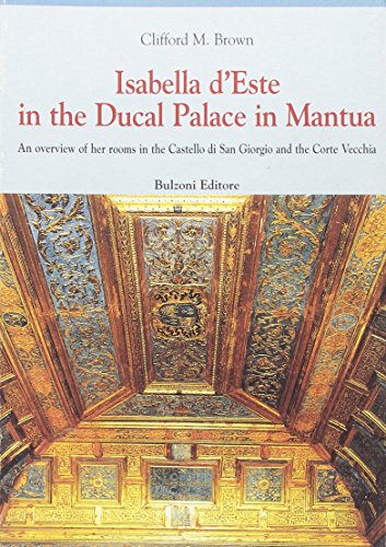 Isabella d'Este in the Ducal Palace in Mantua (9788883199981) by Clifford M. Brown