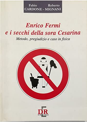 9788883230202: Enrico Fermi e i secchi della sora Cesarina. Metodo, pregiudizio e caso in fisica