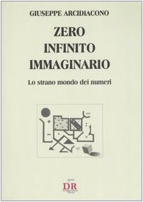 9788883231049: Zero, infinito, immaginario. Lo strano mondo dei numeri (Arcobaleno)