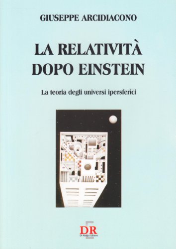 9788883231476: La relativit dopo Einstein. La teoria degli universi ipersferici (Arcobaleno)