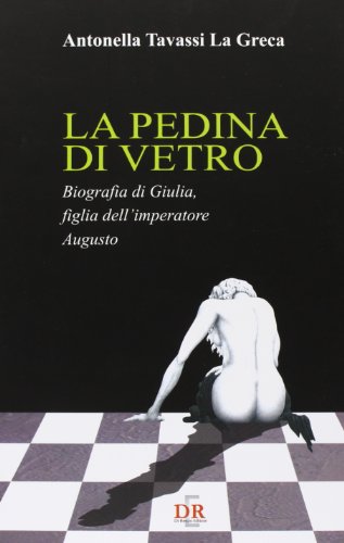 9788883232077: La pedina di vetro. Biografia di Giulia figlia dell'imperatore Augusto (Narrativa)