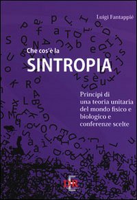 9788883232589: Che cos' la sintropia. Principi di una teoria unitaria del mondo fisico e biologico e conferenze scelte (Arcobaleno)