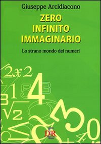 9788883232619: Zero, infinito, immaginario. Lo strano mondo dei numeri (Arcobaleno)