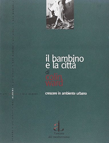 Il bambino e la cittÃ . Crescere in ambiente urbano (9788883250088) by Unknown Author