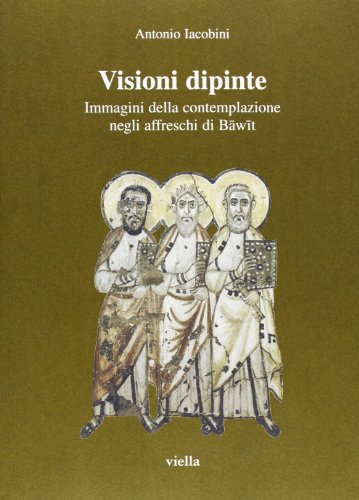 9788883340161: Visioni dipinte. Immagini della contemplazione negli affreschi di Bawit (Studi di arte medievale)