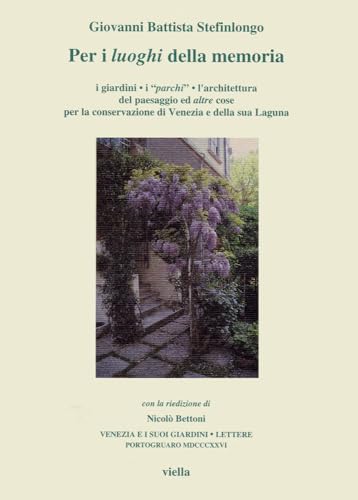 9788883340369: Per I Luoghi Della Memoria: I Giardini - I 'Parchi' - l'Architettura del Paesaggio Ed Altre Cose Per La Conservazione Di Venezia E Della Sua Laguna (Fuori Collana) (Italian Edition)