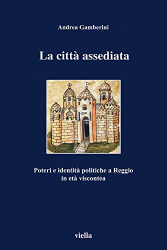 9788883340734: La citt assediata. Poteri e identit politiche a Reggio in et viscontea (I libri di Viella)