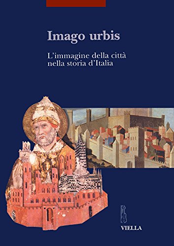 9788883340895: Imago urbis. L'immagine della citt nella storia d'Italia. Atti del Convegno (Bologna, 5-7 settembre 2001) (I libri di Viella. Arte)