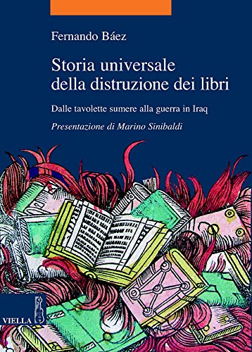 9788883342233: Storia universale della distruzione dei libri. Dalle tavolette sumere alla guerra in Iraq (La storia. Temi)