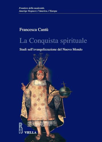 Stock image for La Conquista Spirituale: Studi Sull'evangelizzazione Del Nuovo Mondo for sale by Ammareal