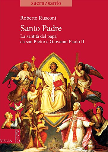 9788883343766: Santo padre. La santit del papa da San Pietro a Giovanni Paolo II (Sacro/Santo. Nuova serie)