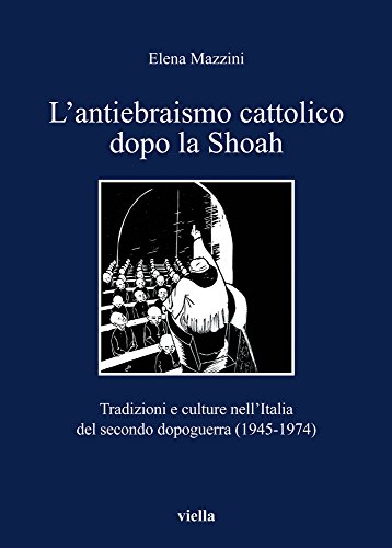 9788883347245: L'antiebraismo cattolico dopo la Shoah. Tradizioni e culture nell'Italia del secondo dopoguerra (1945-1974) (I libri di Viella)