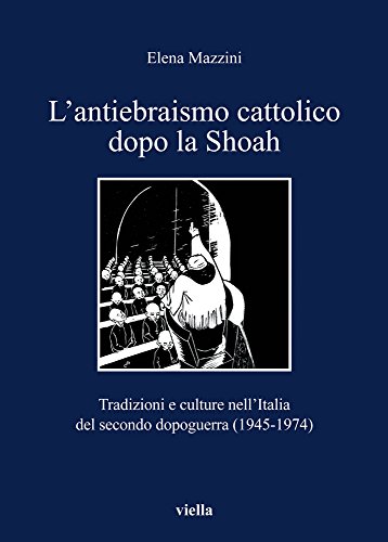 9788883347245: L'antiebraismo cattolico dopo la Shoah. Tradizioni e culture nell'Italia del secondo dopoguerra (1945-1974)