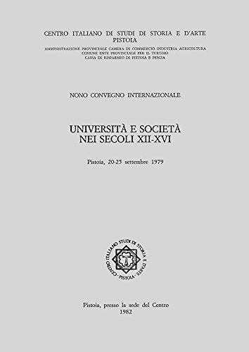 Stock image for Universita e Societa nei Secoli XII-XVI, Pistoia, 20-25 settembre 1979.; (Nono Convegno Internazionale) for sale by J. HOOD, BOOKSELLERS,    ABAA/ILAB