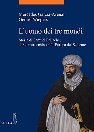 Stock image for L'uomo dei tre mondi. Storia di Samuel Pallache, ebreo marocchino nell'Europa del Seicento for sale by Revaluation Books