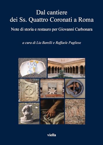 9788883349881: Dal cantiere dei SS. quattro coronati a Roma. Note di storia e restauro per Giovanni Carbonara (Fuori Collana)