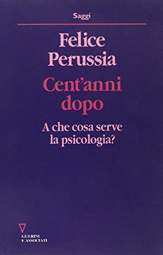 Cent'anni dopo. A che cosa serve la psicologia? (9788883350269) by PERUSSIA Felice -