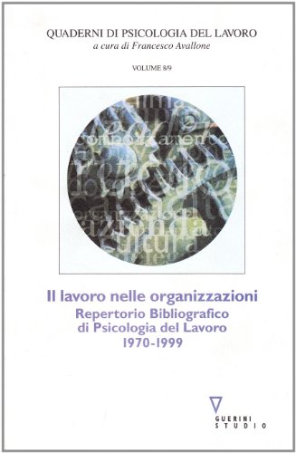 Il lavoro nelle organizzazioni. Repertorio bibliografico di psicologia del lavoro 1970-1999 (9788883351884) by Francesco Avallone