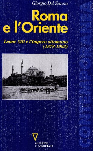 9788883354205: Roma e l'Oriente. Leone XIII e l'Impero Ottomano (1878-1903) (Contemporanea)