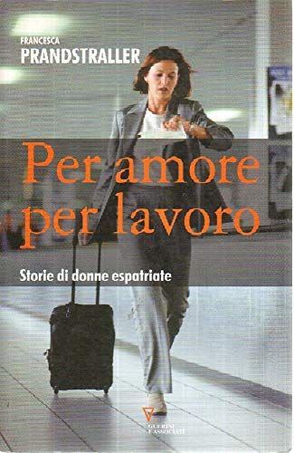 Stock image for Per amore, per lavoro. Storie di donne espatriate for sale by medimops