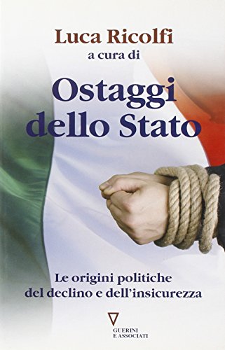 9788883359644: Ostaggi dello Stato. Le origini politiche del declino e dell'insicurezza. Italia 2007: quarto rapporto sul cambiamento sociale