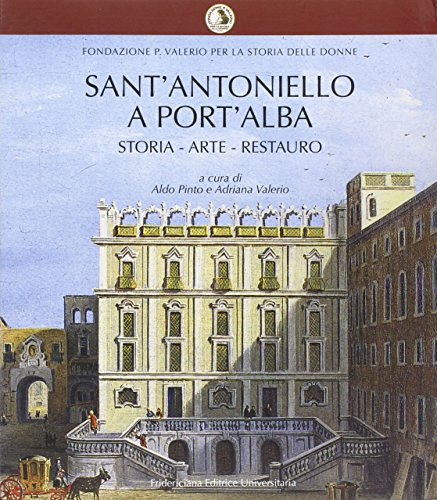 Sant' Antoniello a Port' Alba. Storia  Arte  Restauro.