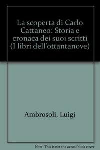 9788883400254: La scoperta di Carlo Cattaneo: Storia e cronaca dei suoi scritti (I libri dell'ottantanove)