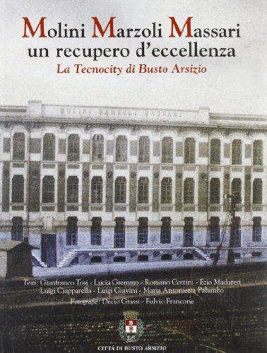 9788883401107: Molini Marzoli Massari. Un recupero d'eccellenza. La tecnocity di Busto Arsizio