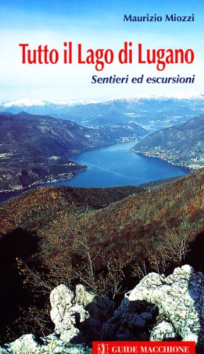 Stock image for Tutto il lago di Lugano. Sentieri ed escursioni for sale by libreriauniversitaria.it