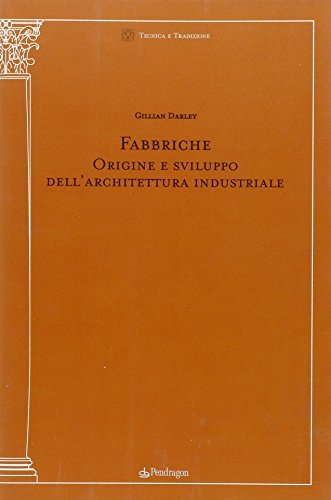 Fabbriche. Origine e sviluppo dell'architettura industriale (9788883425028) by DARLEY Gillian -