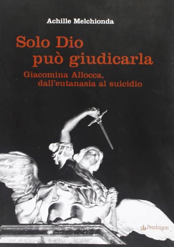 Stock image for Solo Dio pu giudicarla. Giacomina Allocca, dall'eutanasia al suicidio for sale by libreriauniversitaria.it