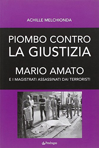 Stock image for Piombo contro la giustizia. Mario Amato e i magistrati assassinati dai terroristi (Italian) for sale by Brook Bookstore On Demand