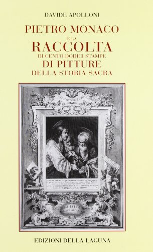 Beispielbild fr Pietro Monaco e 'La raccolta di cento dodici stampe di pitture della storia sacra' zum Verkauf von Powell's Bookstores Chicago, ABAA